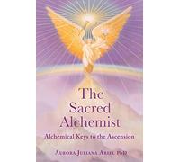The Sacred Alchemist: Alchemical Keys to the Ascension