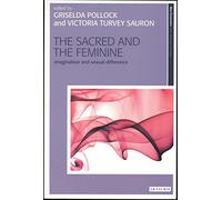 The Sacred and the Feminine: Imagination and Sexual Difference (New Encounters: Arts, Cultures, Concepts)