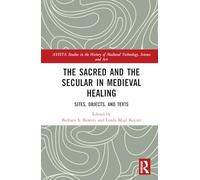 The Sacred and the Secular in Medieval Healing: Sites, Objects, and Texts: 10 (AVISTA Studies in the History of Medieval Technology, Science and Art)
