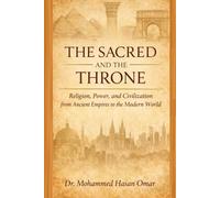 The Sacred and the Throne: Religion, Power, and Civilization from Ancient Empires to the Modern World (Keys to Understanding the Quranic Text)