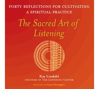The Sacred Art of Listening : Forty Reflections for Cultivating a Spiritual Practice
