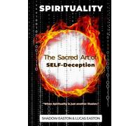 The Sacred Art of SELF-Deception: SPIRITUALITY: 1 (The Sacred Series)