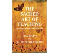 The Sacred Art of Teaching : The Delpit/Emdin Conversations