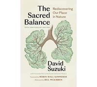 The Sacred Balance, 25th anniversary edition: Rediscovering Our Place in Nature (Foreword by Robin Wall Kimmerer)