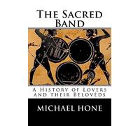 The Sacred Band: A History of Lovers and their Belovèds