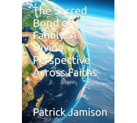 The Sacred Bond of Family: A Divine Perspective Across Faiths