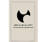 The Sacred Book of My Alien Friend: Fictional language , 135 pages, Mysterious book, sacred book, Alien, enigmatic symbols , mysterious book