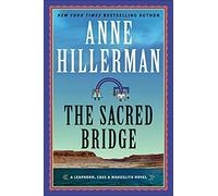The Sacred Bridge: A Leaphorn, Chee & Manuelito Novel: 7 (A Leaphorn, Chee and Manuelito Novel): A Mystery Novel