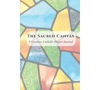 The Sacred Canvas: A Creative Catholic Prayer Journal