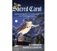The Sacred Carol: Rediscovering the True Authorship of a Christmas Classic