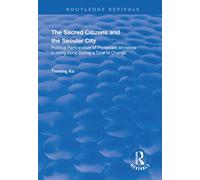 The Sacred Citizens and the Secular City: Political Participation of Protestant Ministers in Hong Kong (Routledge Revivals)