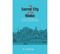 The Sacred City of the Hindus: An Account of Benares in Ancient and Modern Times
