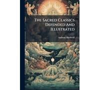 The Sacred Classics Defended And Illustrated