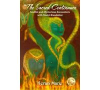 The Sacred Continuum: Soulful and Mysterious Encounters with Shakti Kundalini Ma