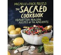 The Sacred Cookbook: Forgotten Healing Recipes of the Ancients
