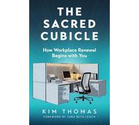 The Sacred Cubicle: How Workplace Renewal Begins with You