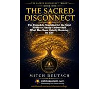 The Sacred Disconnect: The Complete Teaching for the Soul Ready to Finally Understand What Has Been Quietly Running Its Life