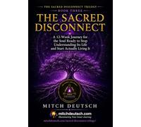 The Sacred Disconnect Workbook: A 12-Week Journey for the Soul Ready to Stop Understanding Its Life and Start Actually Living It