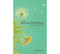 The Sacred Everyday : Poems of Peace & Stillness