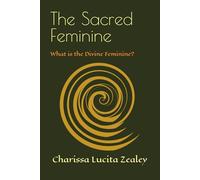 The Sacred Feminine: What is the Divine Feminine? (The Sacred Energies)