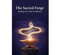 The Sacred Forge: Marriage As A Path To Holiness