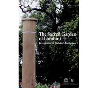 The Sacred Garden of Lumbini: Perceptions of Buddha's Birthplace (World Heritage Series)