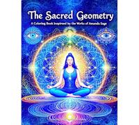 The Sacred Geometry: A Coloring Book Inspired by the Works of Amanda Sage: A Visionary Art Journey Through Mandalas, Energy, and Metaphysical Patterns (Inspired by the Masters)