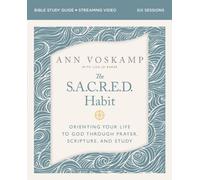 The SACRED Habit Bible Study Guide plus Streaming Video : Orienting Your Life with God Through Prayer, Scripture, and Study