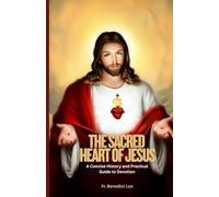 The Sacred Heart of Jesus: A Concise History and Practical Guide to Devotion