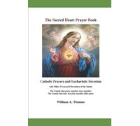 The Sacred Heart Prayer Book: Catholic Prayers and Eucharistic Devotion (Roman Catholic Orthodox Theology and Spirituality and traditional teachings of the Church with, devotions and prayers.)