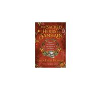 The Sacred Herbs of Samhain: Plants to Contact the Spirits of the Dead