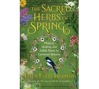 The Sacred Herbs of Spring – Magical, Healing, and Edible Plants to Celebrate Beltaine