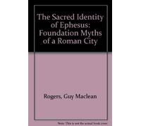 The Sacred Identity of Ephesus: Foundation Myths of a Roman City