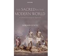 The Sacred in the Modern World: A Cultural Sociological Approach