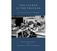 The Sacred Is the Profane The Political Nature of Religion 9780199757121