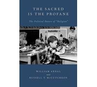 The Sacred Is the Profane The Political Nature of Religion 9780199757121