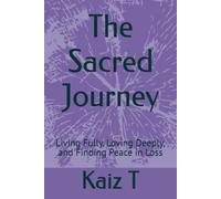 The Sacred Journey: Living Fully, Loving Deeply, and Finding Peace in Loss