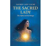 The Sacred Lady: The Alpha and the Omega