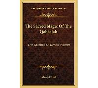 The Sacred Magic Of The Qabbalah: The Science Of Divine Names