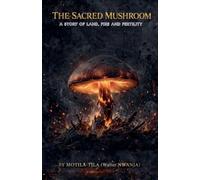 The Sacred Mushroom: A Story of Land, Fire, and Fertility