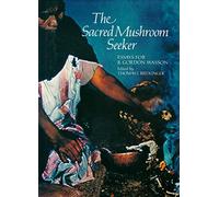 The Sacred Mushroom Seeker: Essays for R Gordon Wasson (Historical, Ethno- & Economic Botany Series, Vol. 4, Ethno-mycological studies, No. 11)