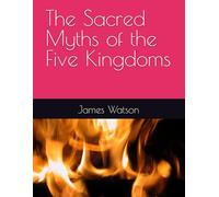 The Sacred Myths of the Five Kingdoms