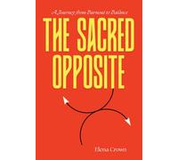The Sacred Opposite: A Journey from Burnout to Balance