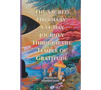 The Sacred Ordinary: A 14-Day Journey Through the Temple of Gratitude