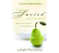 The Sacred Ordinary: Embracing the Holy in the Everyday