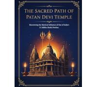 The Sacred Path of Patan Devi Temple: Discovering the Mystical Influence of One of India’s 51 Siddha Shakti Peethas