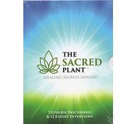 The Sacred Plant: Healing Secrets Exposed (7 Episode Docuseries & 12 Expert Interviews)