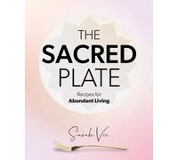 The Sacred Plate : Recipes for Abundant Living