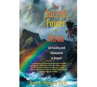 The Sacred Power of Huna: Spirituality and Shamanism in Hawai'i