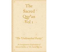 The Sacred Qur'an Vol 1: 'The Unblemished Purity'